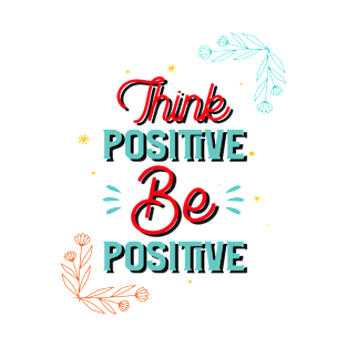 Think Positive Be Positive T-Shirt