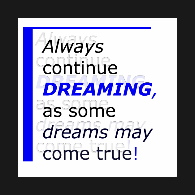 Always continue dreaming, #giftoriginal by TiiaVissak