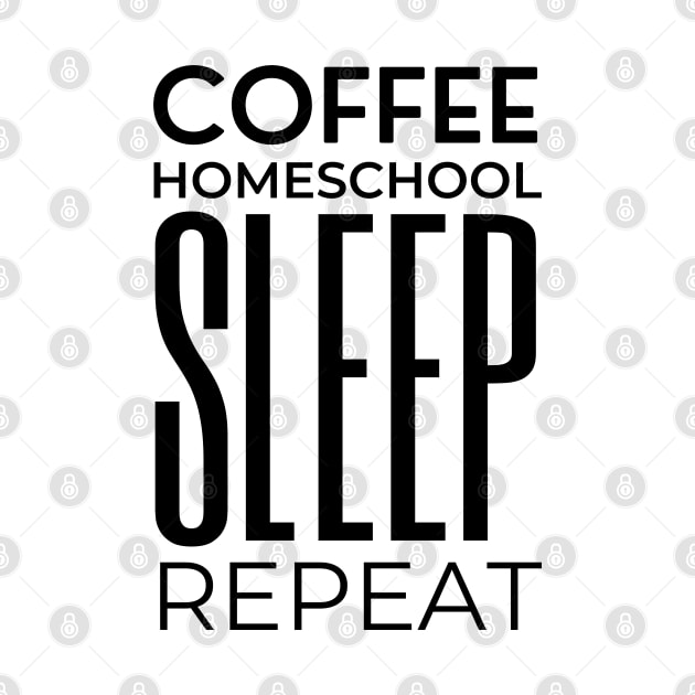 Coffee Homeschool Sleep Repeat – Typography by bumpyroadway08