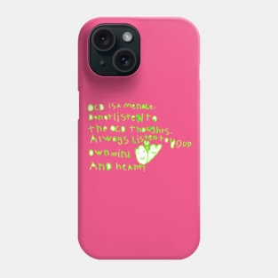 OCD is a menace. Do not listen to the OCD thoughts. Always listen to your own mind and heart! Phone Case