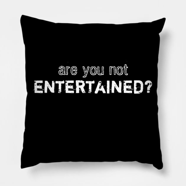 Are You Not Entertained? Pillow by Things & Stuff