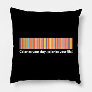 Colorize Your Day, Colorize Your Life! - White Pillow