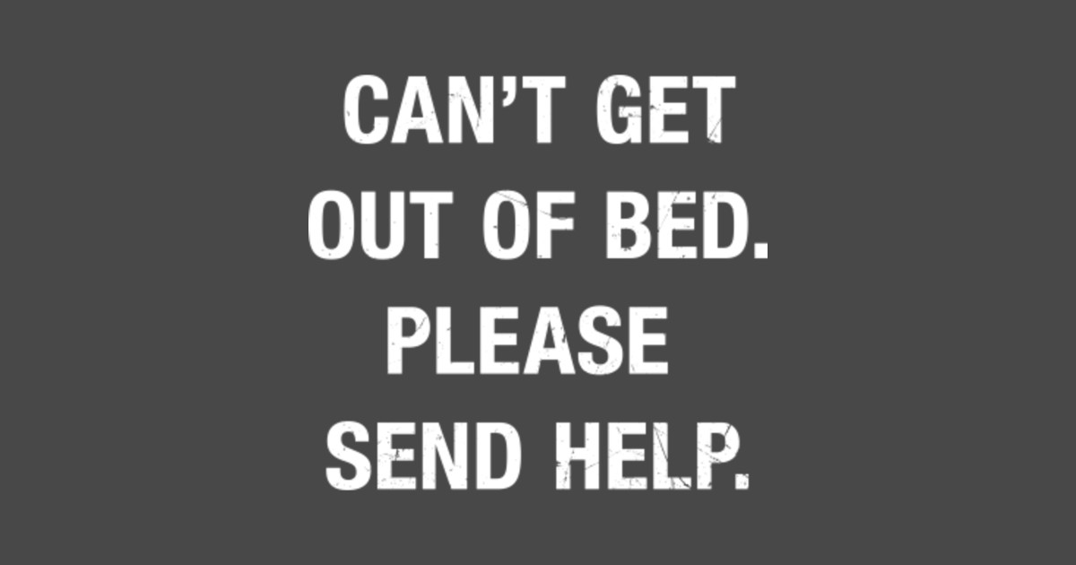 Can't Get Out Of Bed Quotes - Funny Can't Get Out Of Bed Please Send Help - Funny Lazy Quotes - Tote Can't Get Out Of Bed Quotes - Funny Can't Get Out Of Bed Please Send Help - Funny Lazy Quotes - Tote