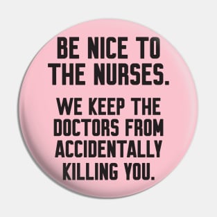 Be nice to the nurses Pin