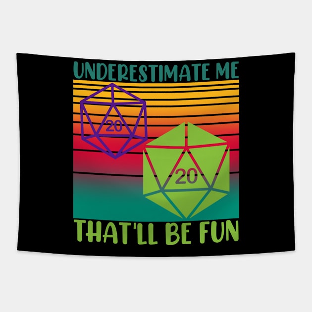 Underestimate Me That'll Be Fun Dice D20 RPG Gamer Gifts Tapestry by mo designs 95