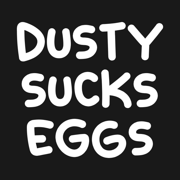 Dusty Sucks Eggs by Absign