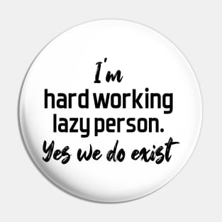 hard working lazy person - black text Pin