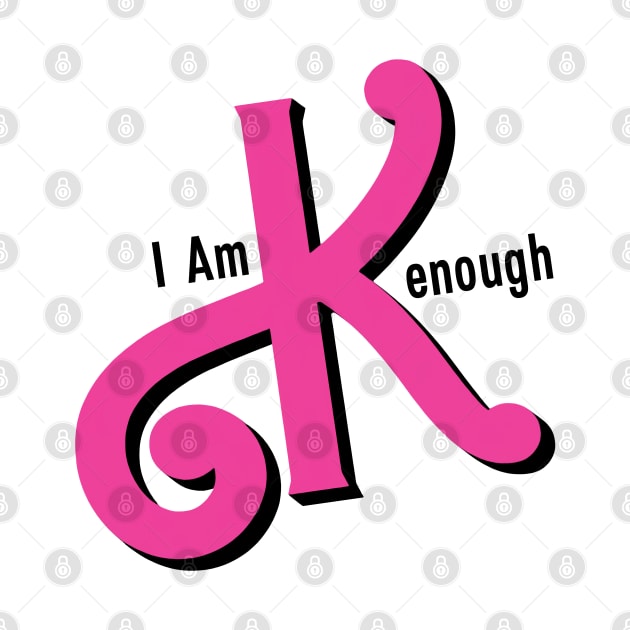 I Am Kenough by Mr.PopArts