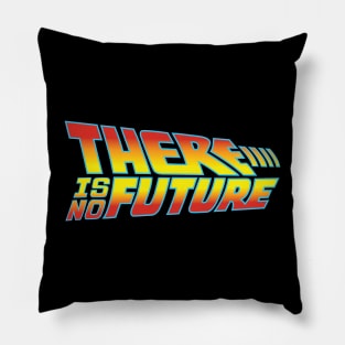 there is no future! Pillow