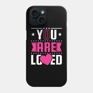 You Are Loved Phone Case