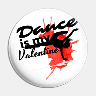 Dance is my Valentine Pin