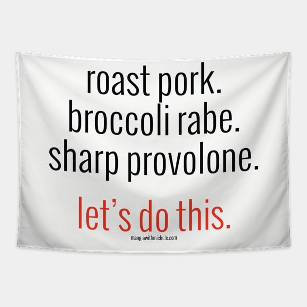 roast pork. broccoli rabe. sharp provolone. let's do this. (black letters) Tapestry by Mangia With Michele