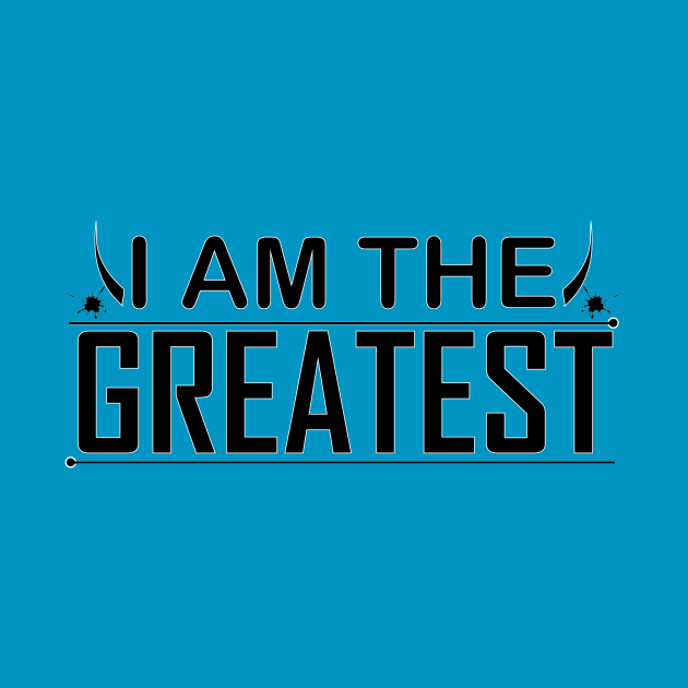 i am the greatest - I Am The Greatest - T-Shirt | TeePublic