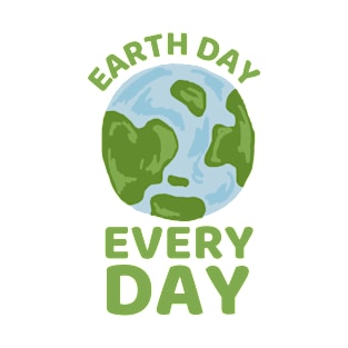 EARTH DAY EVERY DAY T-Shirt