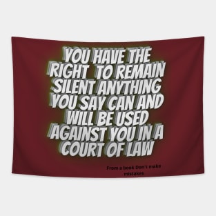 WISE QUOTES - You have the right to remain silent. Anything you say can and will be used against you in a court of law Tapestry