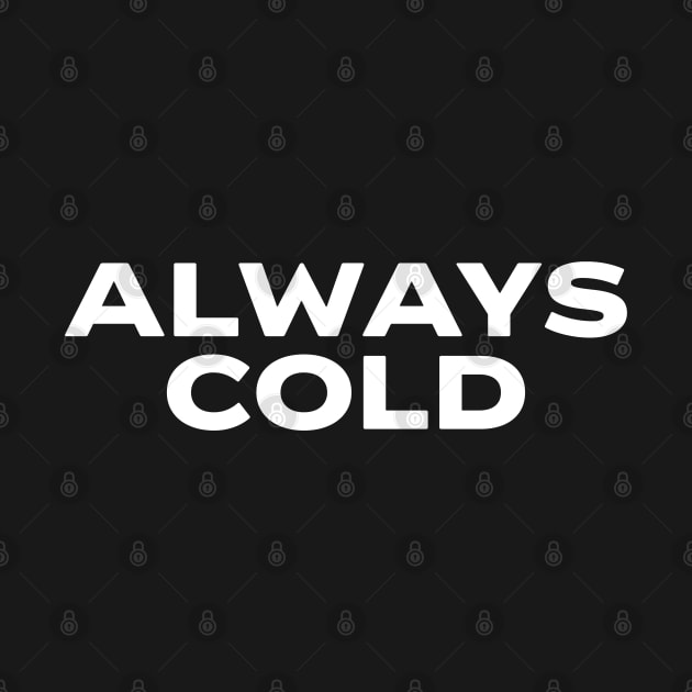 Always Cold Funny Winter Always Freezing by Trippycollage