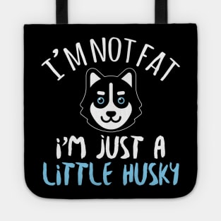 I'm Not Fat I'm Just A Little Husky - Husky Dog Lover Tote