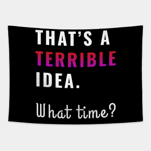 That's a terrible idea. What time? Sarcasm Humor Tapestry