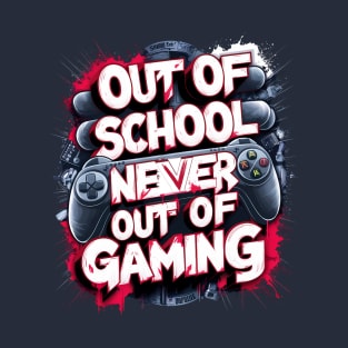 Out of school But never out of gaming. SUMMER holiday T-Shirt