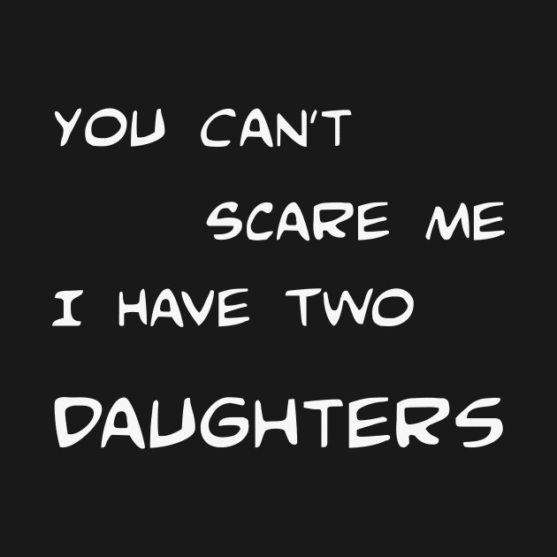 You can't scare me I have two daughters! by bishqal