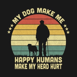 My Dog Make Me Happy Humans Make My Head Hurt Vintage T-Shirt