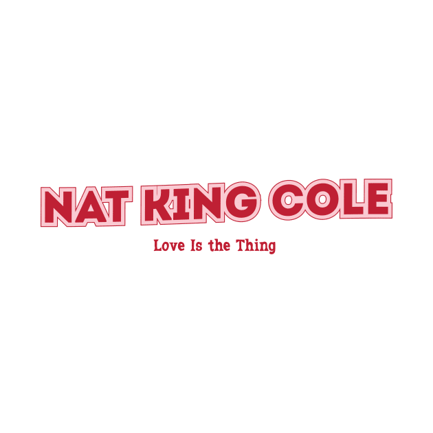 Nat King Cole - Love Is the Thing by PowelCastStudio