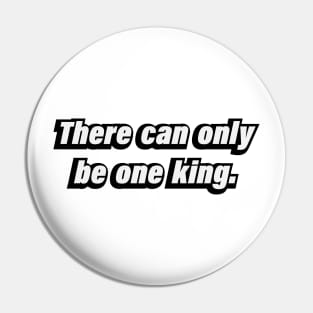 There can only be one king - inspirational quote Pin