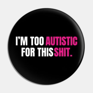 I'm too autistic for this shit |pink theme Pin