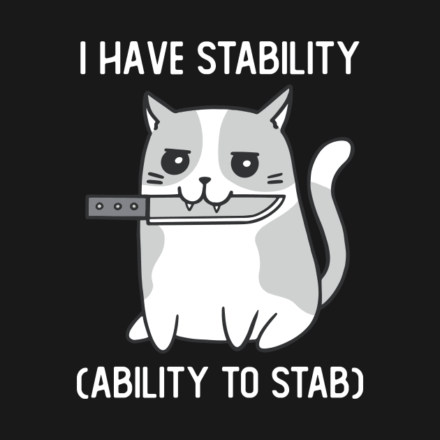 I Have Stability Ability To Stab Cute Cat With Knife by Visual Vibes