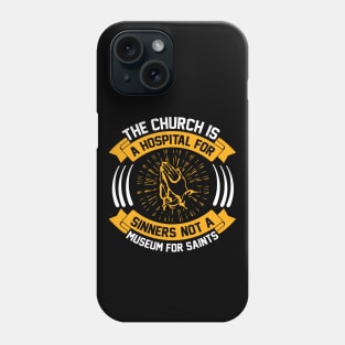 The Church Is a Hospital for Sinners Not a Museum for Saints Phone Case