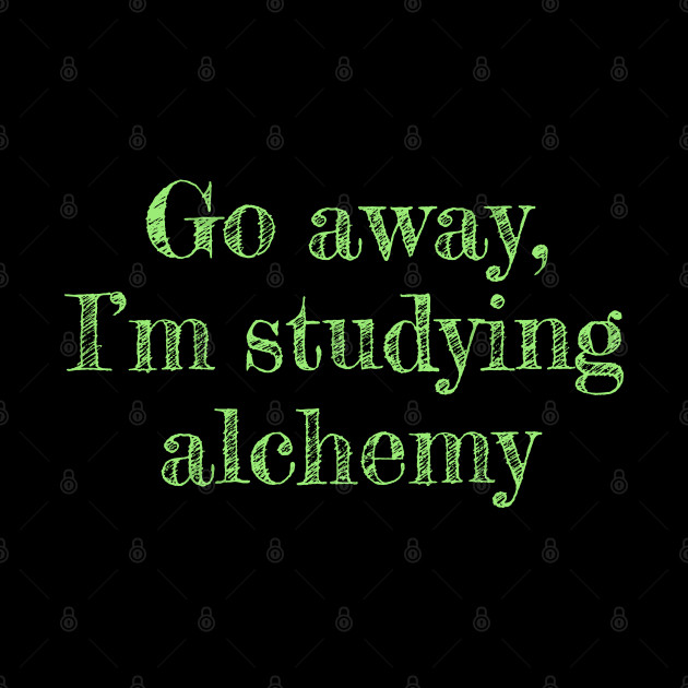 Go away, I'm studying alchemy - Alchemy - Phone Case