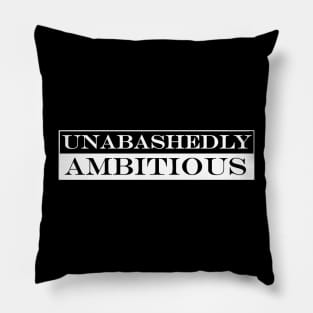 unabashedly ambitious Pillow