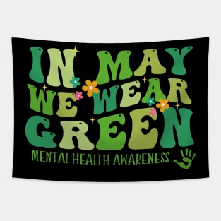 In May we Wear Green Mental Health Awareness, Awareness Month, Green For Mental Health Tapestry