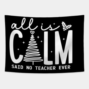 All is Calm Said No Teacher Ever - Funny Teacher Christmas Tapestry