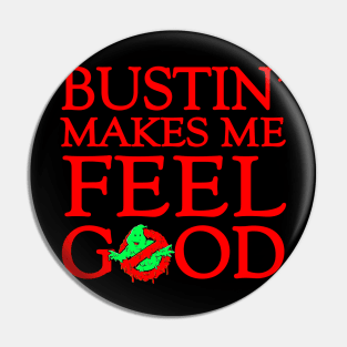 Bustin' makes me feel good Pin