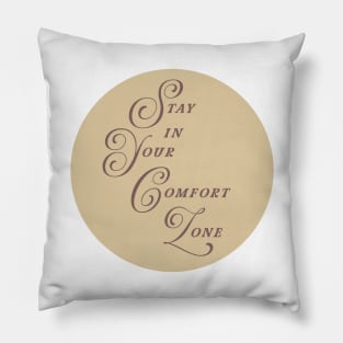 Stay in your comfort zone Pillow