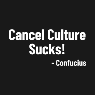 Cancel Culture Sucks Confucius Funny Quote T-Shirt