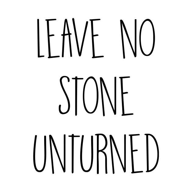 Leave no stone unturned by ernestouchiha