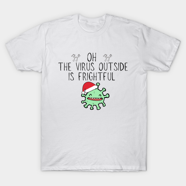 Discover Oh the Virus outside is Frightful - Christmas Pun - Oh The Virus Outside Is Frightful But T - T-Shirt