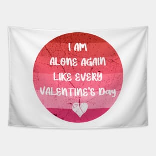 I AM ALONE AGAIN LIKE EVERY VALENTINE'S Day pink Tapestry