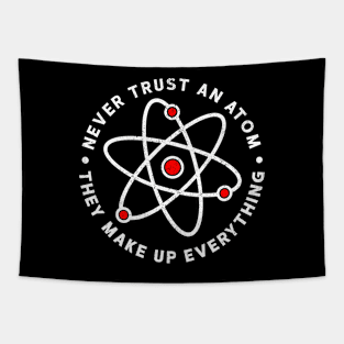 Never trust an atom they make up everything - Funny Science Tapestry