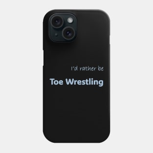 I'd rather be Toe Wrestling Phone Case