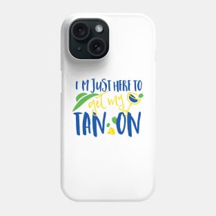 I'm Just Here To Get My Tan On Phone Case