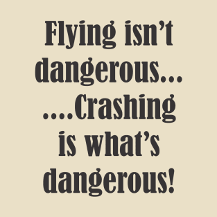 Crashing is dangerous! T-Shirt