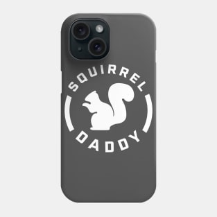 Squirrel Daddy - Gift for Squirrel Dad Phone Case