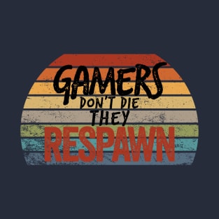 Gamers don't die, they RESPAWN T-Shirt