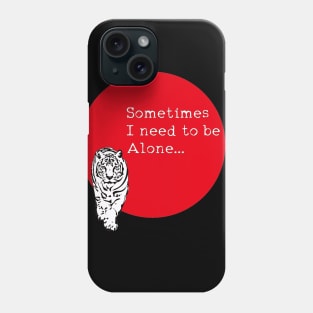 Sometimes I need to be alone. Phone Case