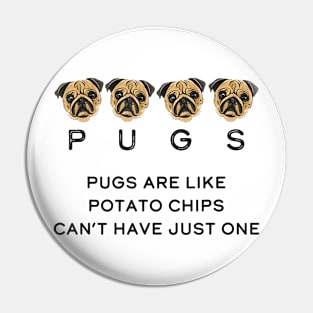 Pugs Are Like Chips, One Is Never Enough! Cute Pugs Pin