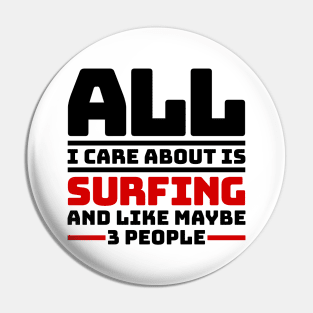 All I care about is surfing and like maybe 3 people Pin