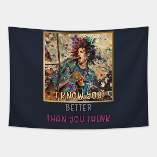 I know you BETTER than you think (rock star) Tapestry